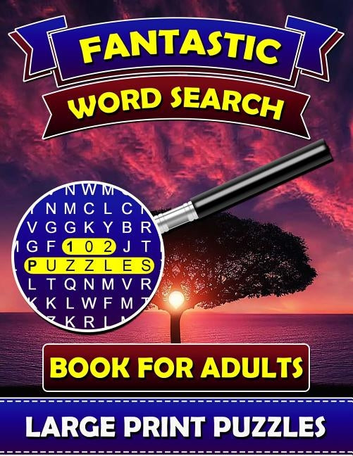 Fantastic Word Search Books for Adults (Large Print Puzzles): Find and Seek Books for Adults. Puzzle Books for Adults. by Word Search Publications, Big Font