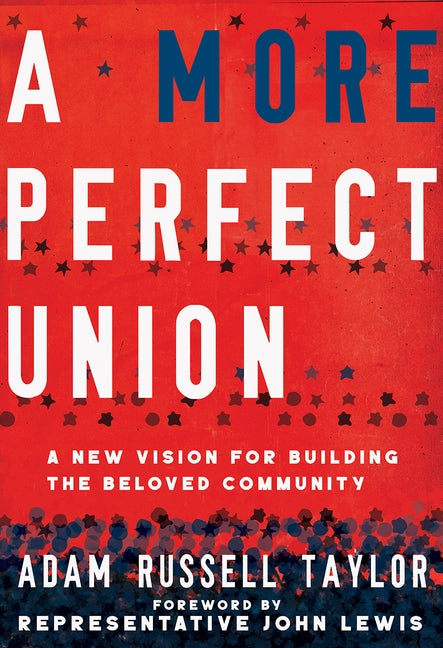 A More Perfect Union: A New Vision for Building the Beloved Community by Taylor, Adam Russell