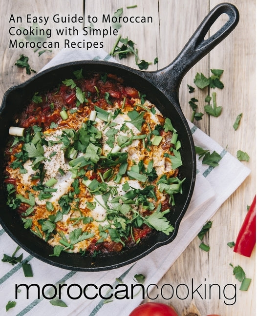 Moroccan Cooking: An Easy Guide to Moroccan Cooking with Simple Moroccan Recipes by Press, Booksumo