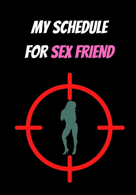My Schedule for Sex Friend: Sex and Love by Pierre, Laszlo