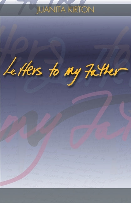 Letters to My Father by Kirton, Juanita