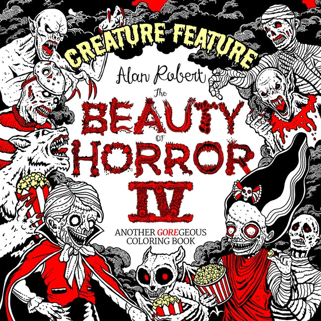 The Beauty of Horror 4: Creature Feature Coloring Book by Robert, Alan