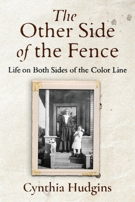 The Other Side of the Fence: Life on Both Sides of the Color Line by Hudgins, Cynthia
