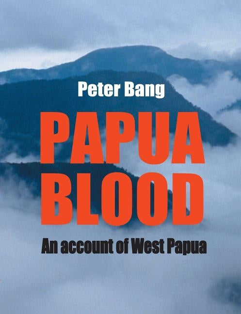 Papua blood: An account of West Papua by Bang, Peter
