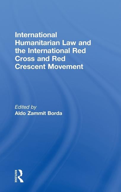 International Humanitarian Law and the International Red Cross and Red Crescent Movement by Borda, Aldo Zammit