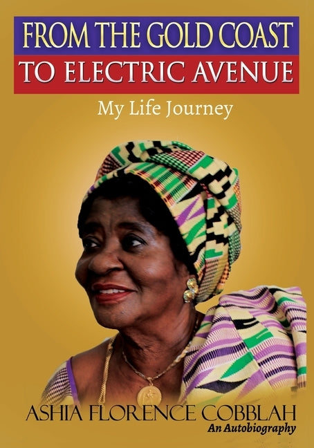 From The Gold Coast To Electric Avenue: My Life Journey. by Cobblah, Ashia Florence