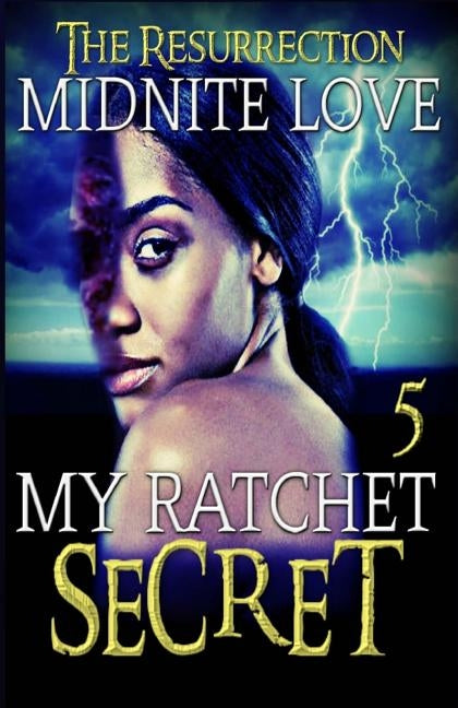 My Ratchet Secret 5: The Resurrection by Love, Midnite
