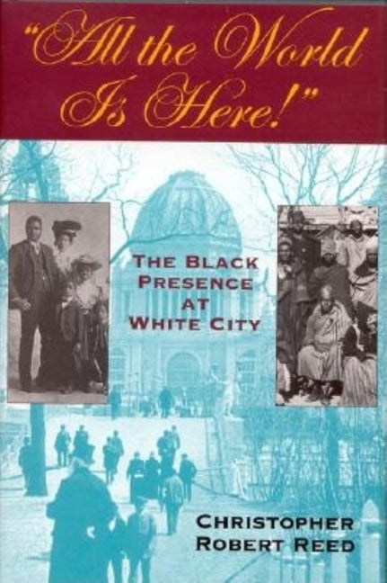All the World is Here!: The Black Presence at White City by Reed, Christopher Robert