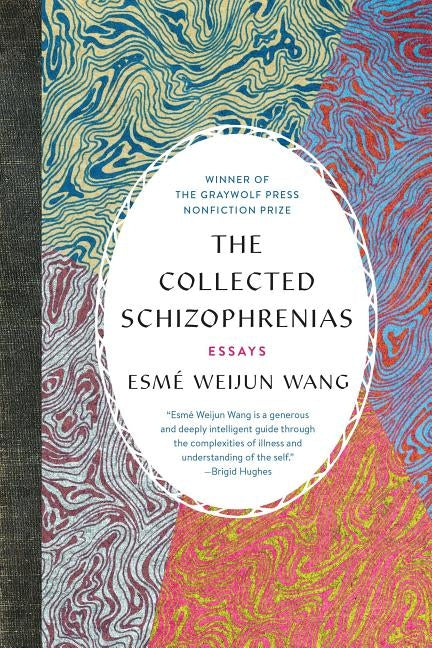 The Collected Schizophrenias: Essays by Wang, Esmé Weijun