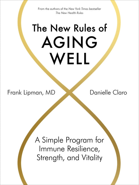 The New Rules of Aging Well: A Simple Program for Immune Resilience, Strength, and Vitality by Lipman, Frank