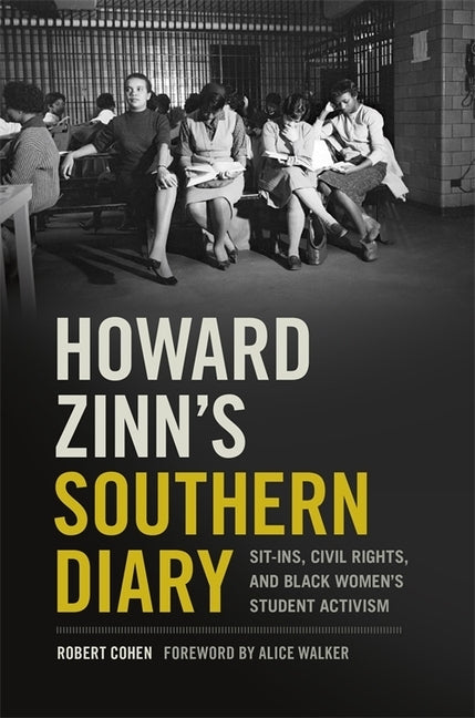 Howard Zinn's Southern Diary: Sit-Ins, Civil Rights, and Black Women's Student Activism by Cohen, Robert