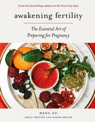 Awakening Fertility: The Essential Art of Preparing for Pregnancy by the Authors of the First Forty Days by Ou, Heng