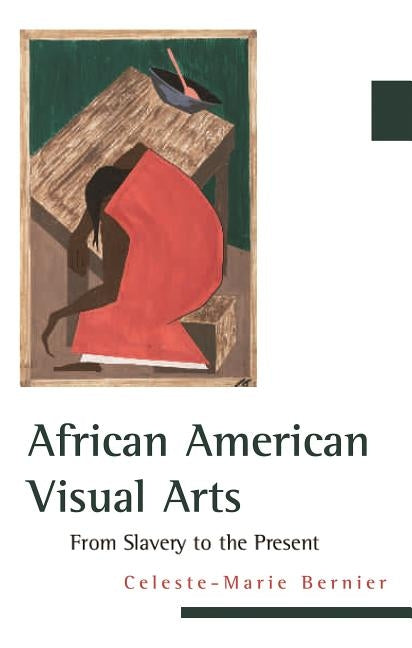 African American Visual Arts: From Slavery to the Present by Bernier, Celeste-Marie