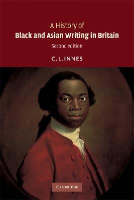 A History of Black and Asian Writing in Britain by Innes, C. L.