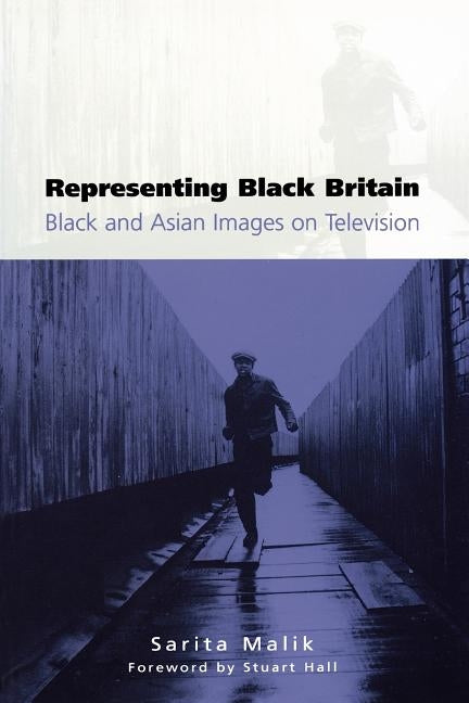 Representing Black Britain: Black and Asian Images on Television by Malik, Sarita