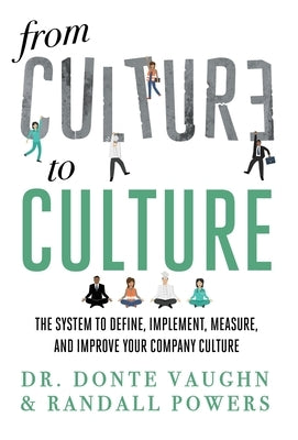 From CULTURE to CULTURE: The System to Define, Implement, Measure, and Improve Your Company Culture by Powers, Randall