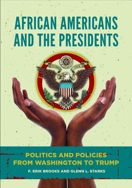 African Americans and the Presidents: Politics and Policies from Washington to Trump by Brooks, F. Erik