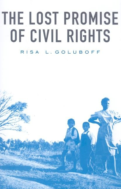 The Lost Promise of Civil Rights by Goluboff, Risa L.
