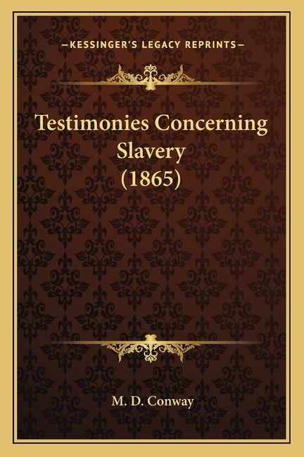 Testimonies Concerning Slavery (1865) by Conway, M. D.