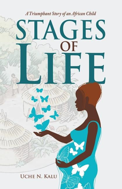Stages of Life: A Triumphant Story of an African Child by Kalu, Uche N.