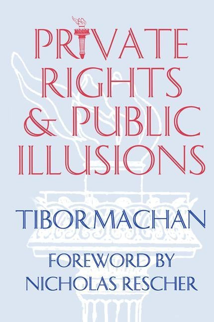 Private Rights and Public Illusions by Machan, Tibor R.