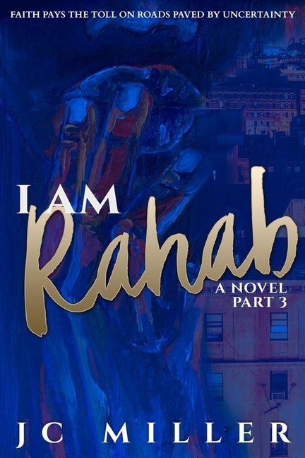 I Am Rahab: A Novel Part 3 by Miller, Jc