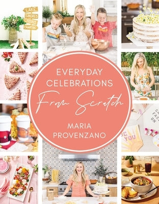 Everyday Celebrations from Scratch by Provenzano, Maria