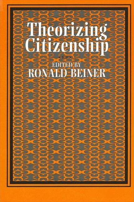 Theorizing Citizenship by Beiner, Ronald