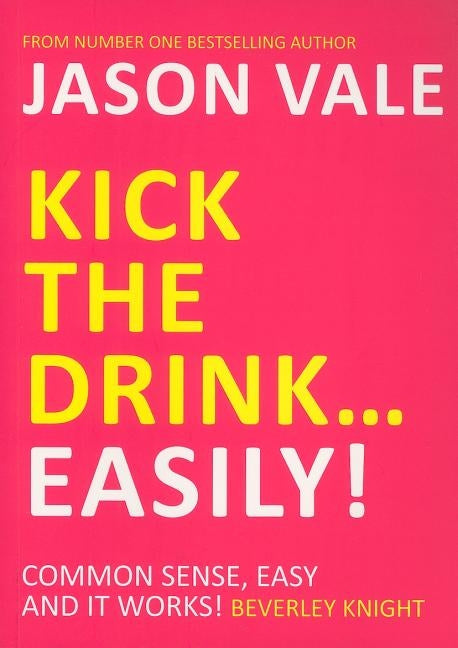 Kick the Drink...Easily! by Vale, Jason