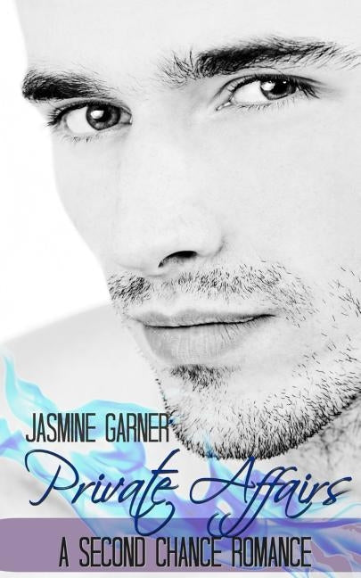 Private Affairs: A Second Chance Romance by Garner, Jasmine