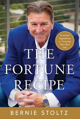 The Fortune Recipe: Essential Ingredients for Creating Your Best Life by Stoltz, Bernie