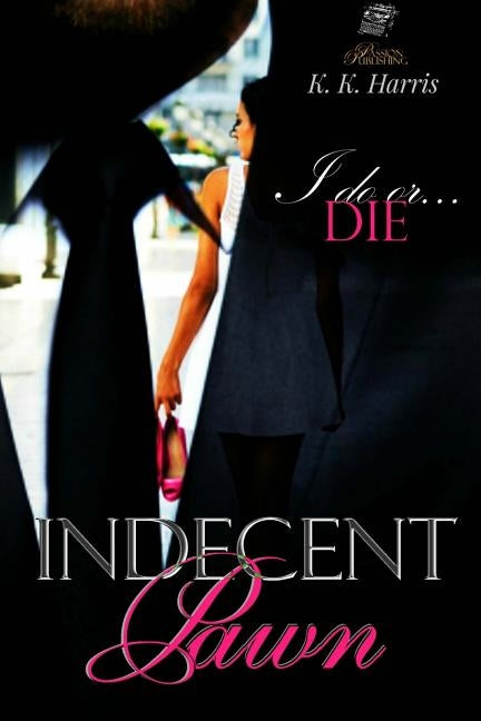 Indecent Pawn: What price is too high to pay for another person's debt? by Harris, K. K.
