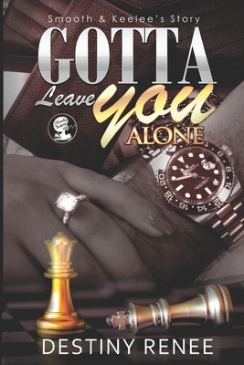 Gotta Leave You Alone: Smooth & Keelee's Story: Smooth & Keelee's Story by Renee, Destiny