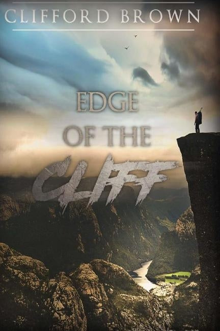 Edge of the Cliff by Brown, Clifford R.