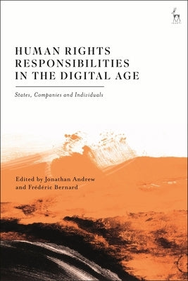 Human Rights Responsibilities in the Digital Age: States, Companies and Individuals by Andrew, Jonathan