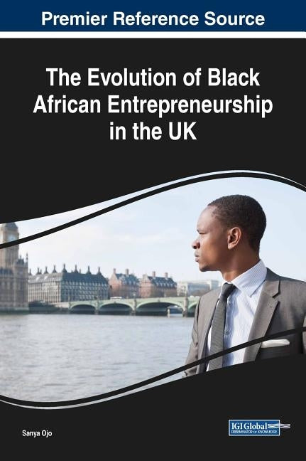 The Evolution of Black African Entrepreneurship in the UK by Ojo, Sanya