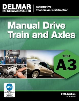ASE Test Preparation- A3 Manual Drive Trains and Axles by Delmar Publishers
