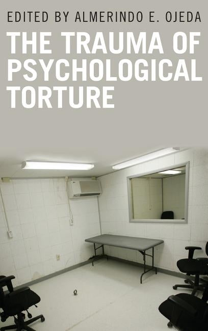 The Trauma of Psychological Torture by Ojeda, Almerindo