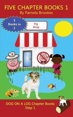 Five Chapter Books 1: Sound-Out Phonics Books Help Developing Readers, including Students with Dyslexia, Learn to Read (Step 1 in a Systemat by Brookes, Pamela