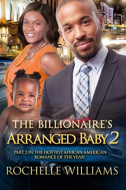 The Billionaire's Arranged Baby 2: An African American Pregnancy Romance For Adults by Williams, Rochelle