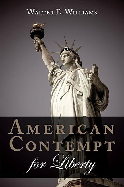 American Contempt for Liberty by Williams, Walter E.