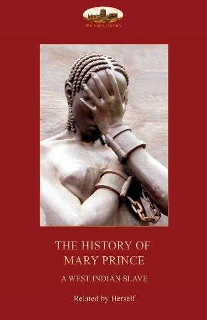 The History of Mary Prince, a West Indian slave,: with the Narrative of Asa-Asa, a captured African by Prince, Mary