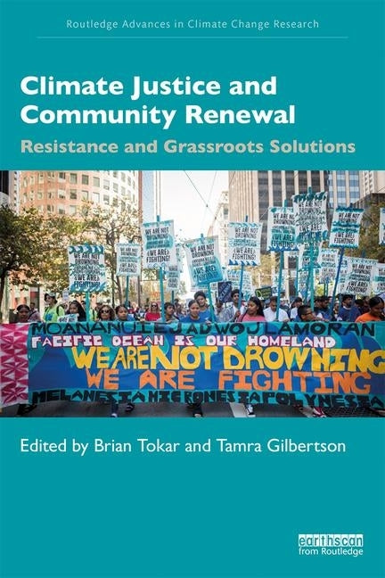 Climate Justice and Community Renewal: Resistance and Grassroots Solutions by Tokar, Brian