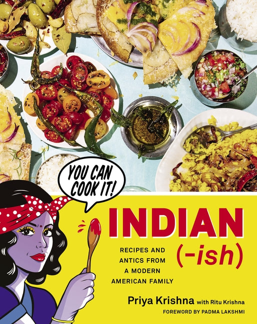 Indian-Ish: Recipes and Antics from a Modern American Family by Krishna, Priya