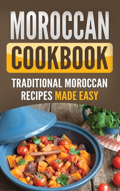 Moroccan Cookbook: Traditional Moroccan Recipes Made Easy by Publishing, Grizzly