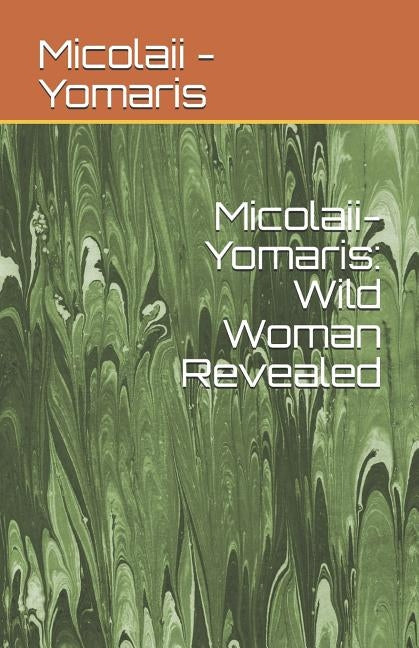 Micolaii-Yomaris: Wild Woman Revealed by -Yomaris, Micolaii