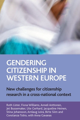 Gendering Citizenship in Western Europe: New Challenges for Citizenship Research in a Cross-National Context by Lister, Ruth