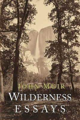 Wilderness Essays by Muir, John