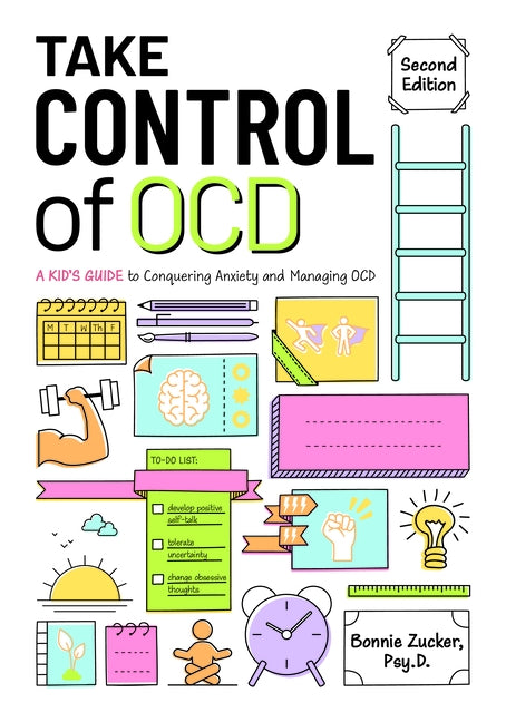 Take Control of Ocd: A Kid's Guide to Conquering Anxiety and Managing Ocd by Zucker, Bonnie