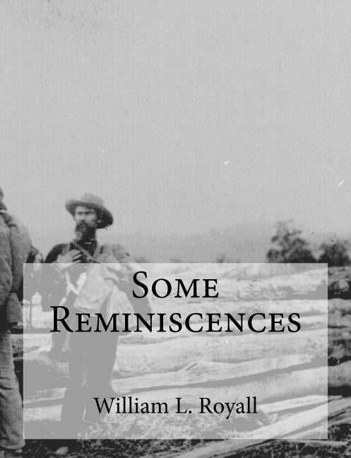 Some Reminiscences by Royall, William L.